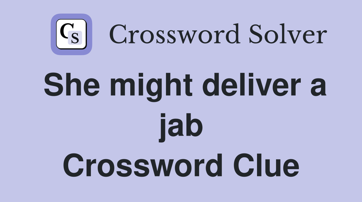 She might deliver a jab Crossword Clue