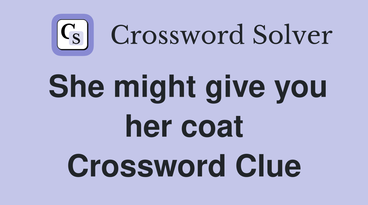 She might give you her coat Crossword Clue