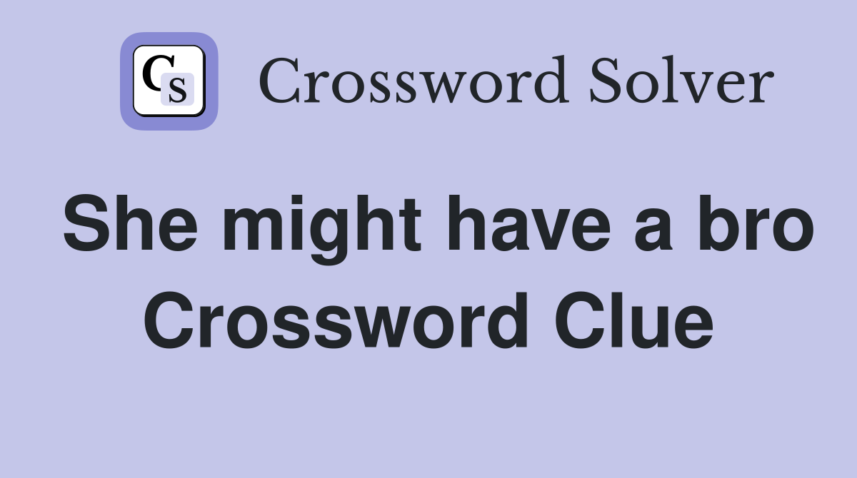 She might have a bro Crossword Clue