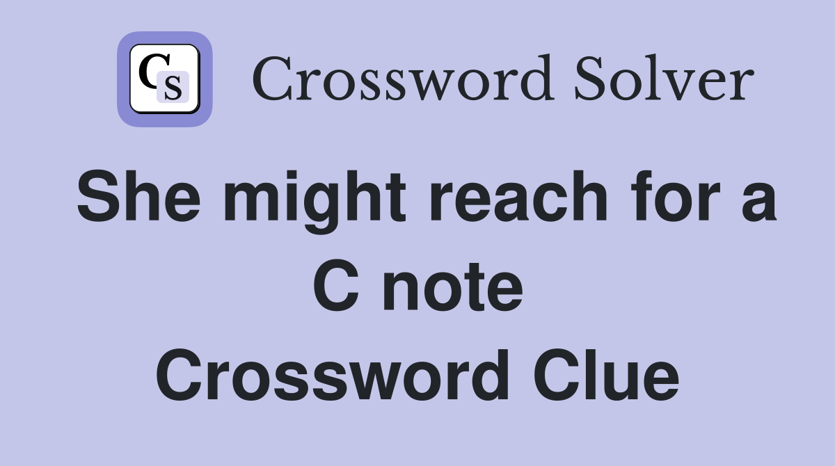 She might reach for a C note Crossword Clue