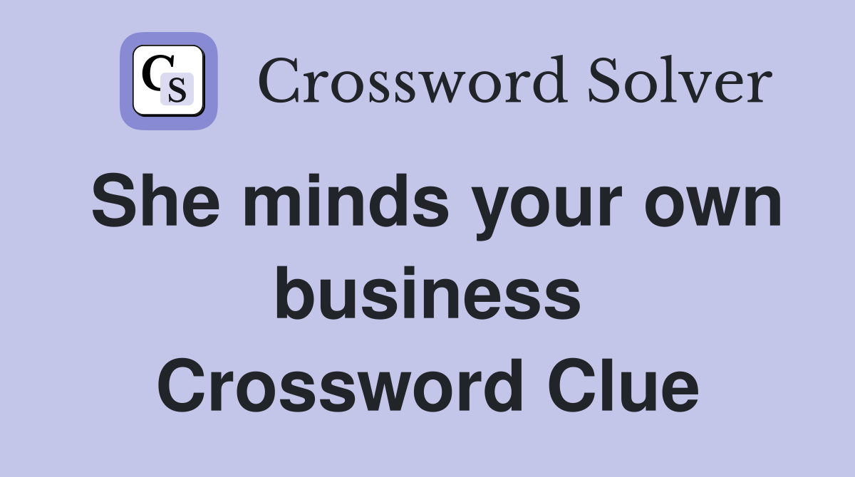 She minds your own business Crossword Clue