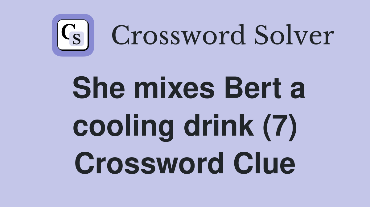 She mixes Bert a cooling drink (7) Crossword Clue