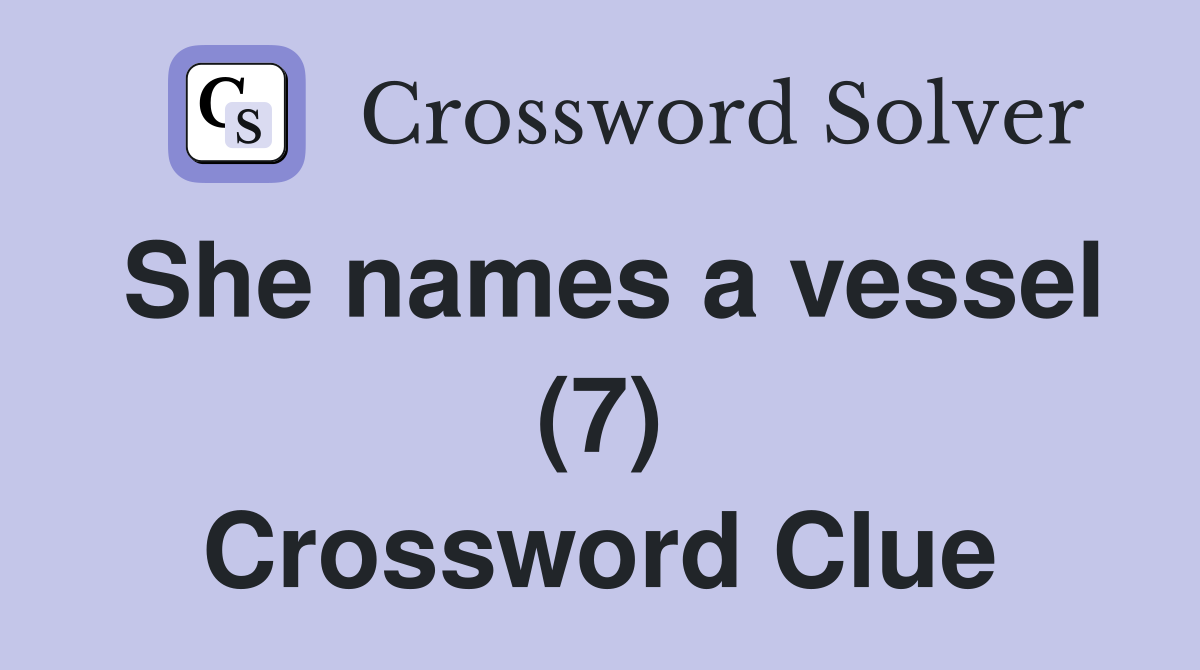 She names a vessel (7) Crossword Clue