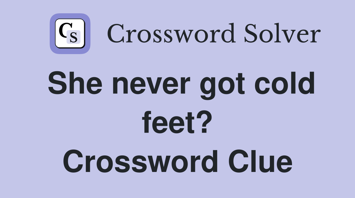 She never got cold feet? Crossword Clue
