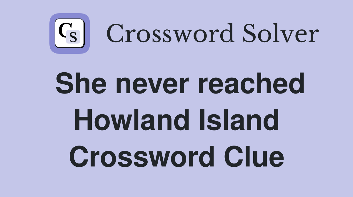 She never reached Howland Island Crossword Clue