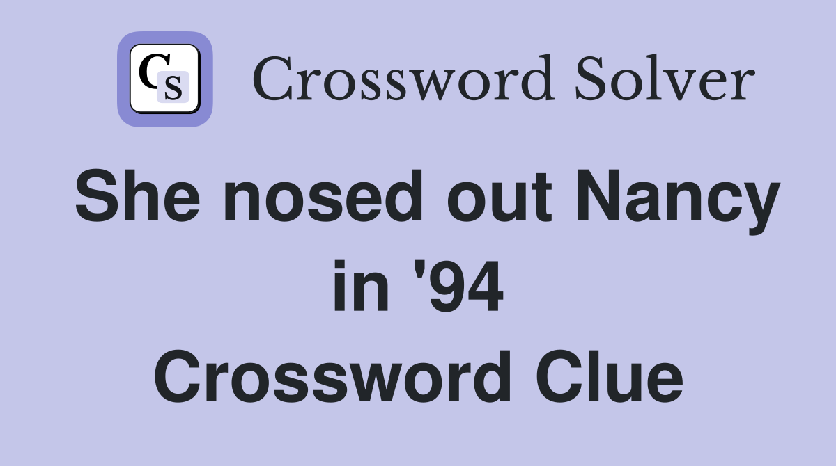 She nosed out Nancy in '94 Crossword Clue