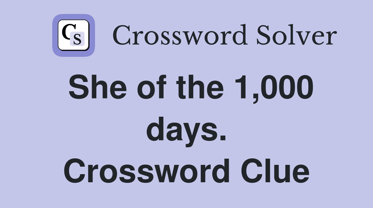 She of the 1,000 days. Crossword Clue