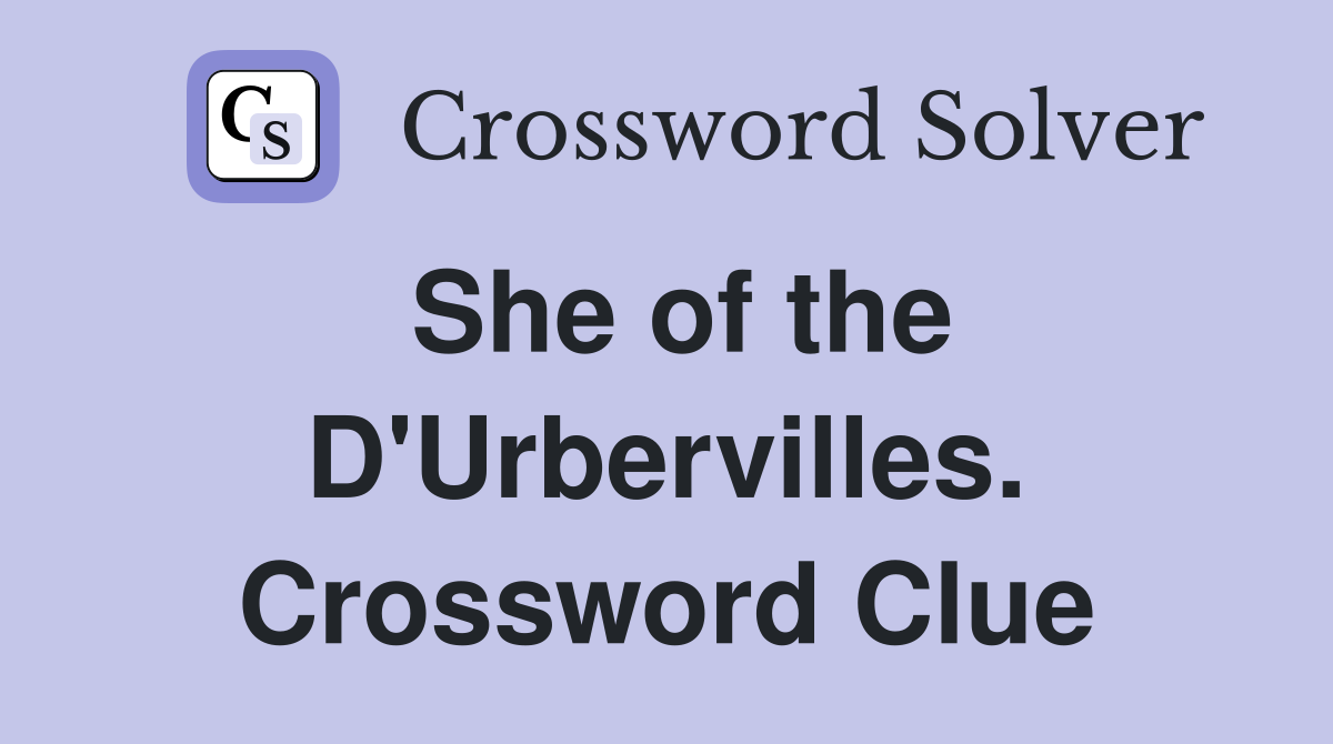 She of the D'Urbervilles. Crossword Clue