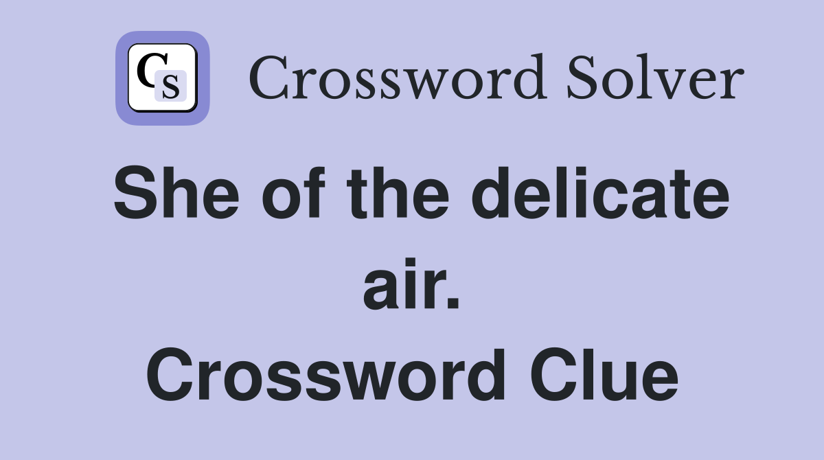 She of the delicate air. Crossword Clue