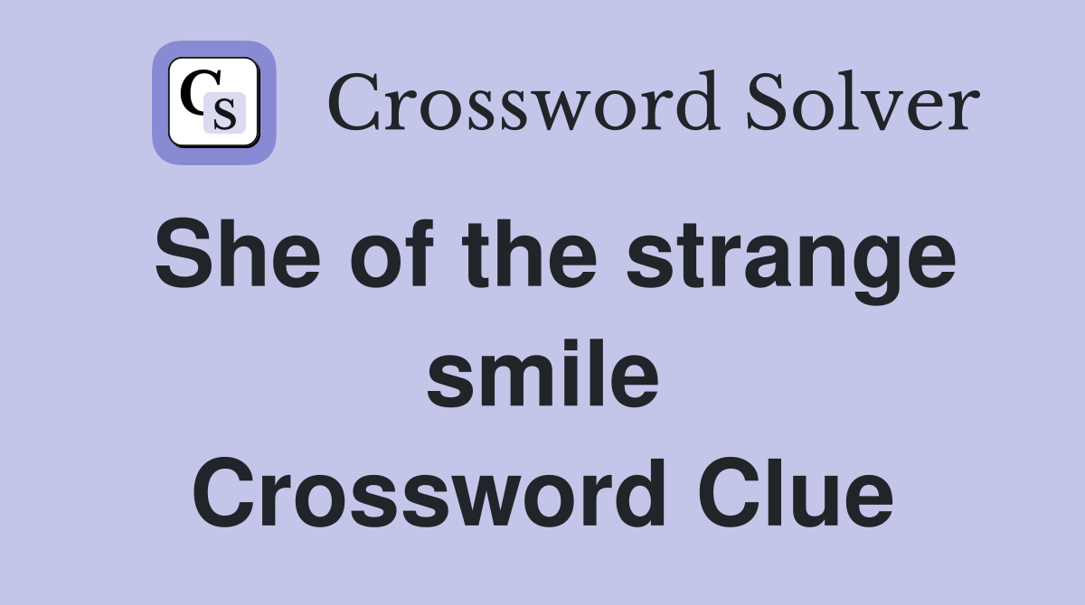 She of the strange smile Crossword Clue