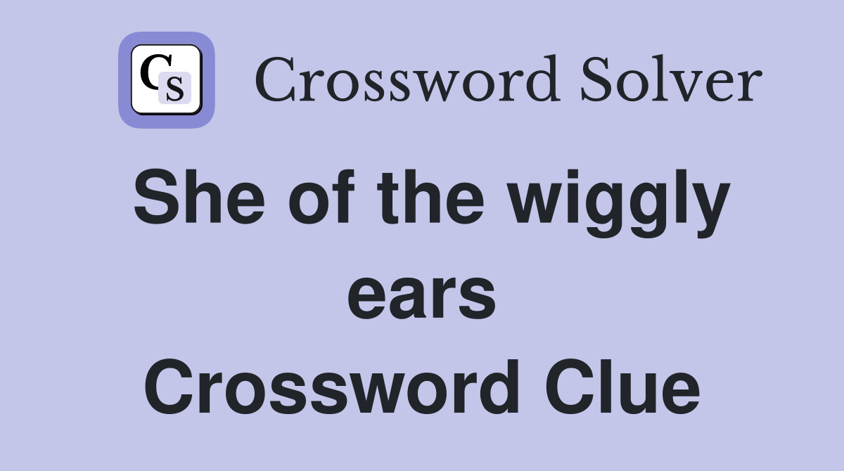 She of the wiggly ears Crossword Clue