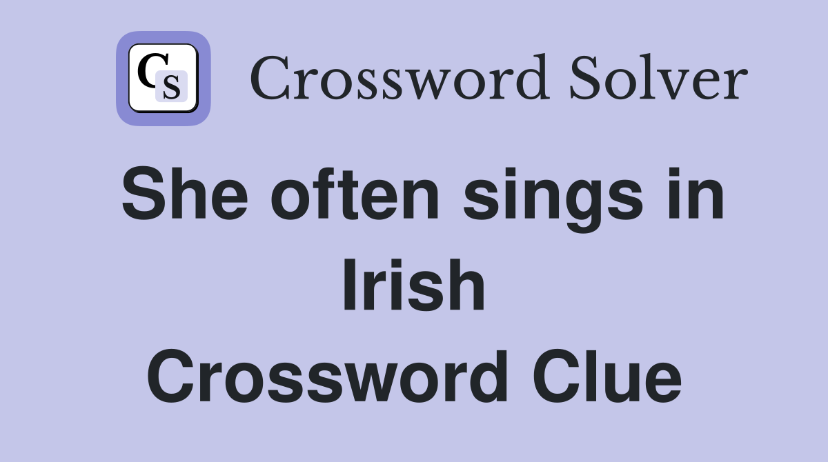 She often sings in Irish Crossword Clue
