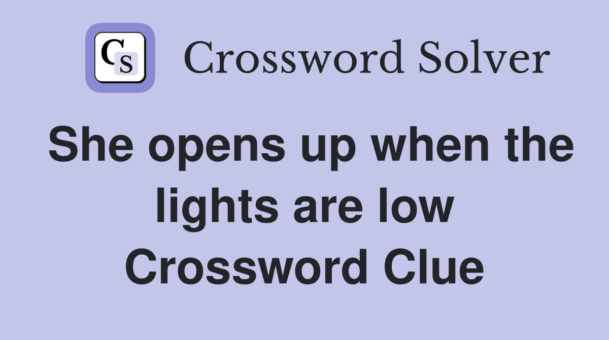 She opens up when the lights are low Crossword Clue