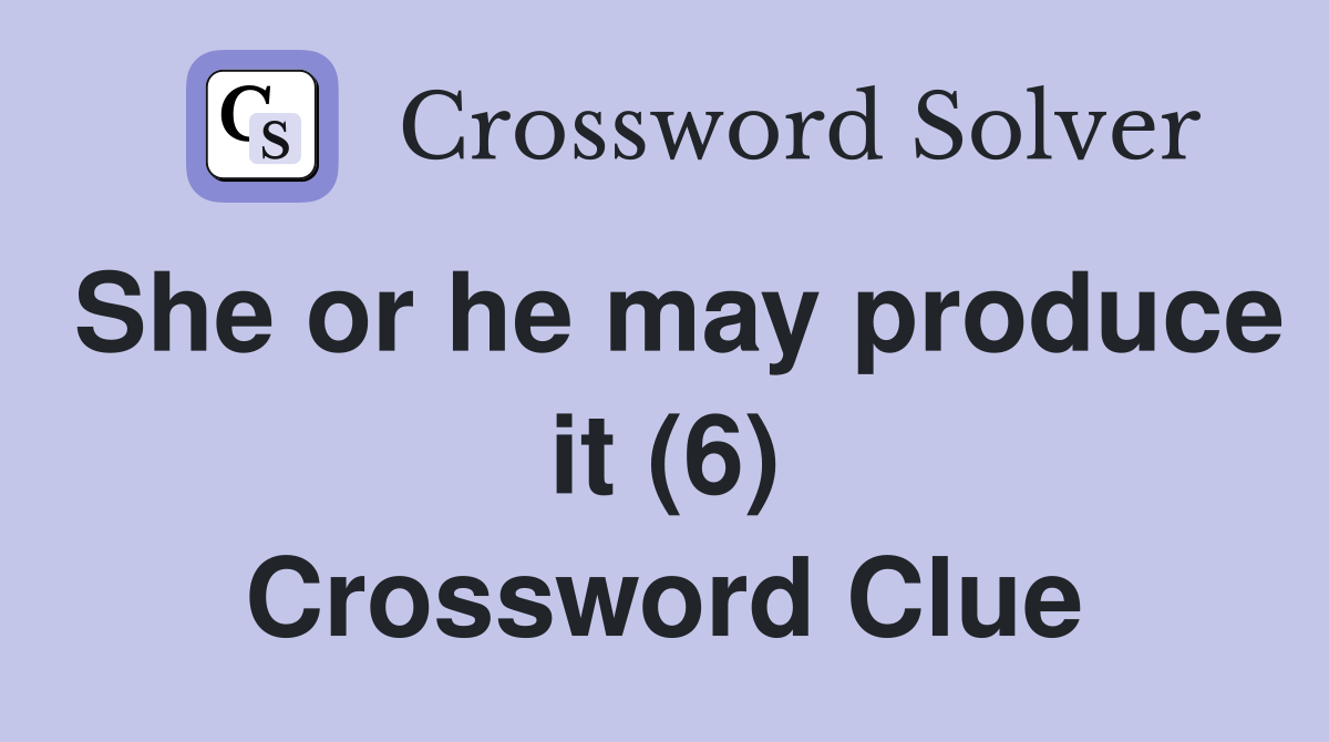 She or he may produce it (6) Crossword Clue