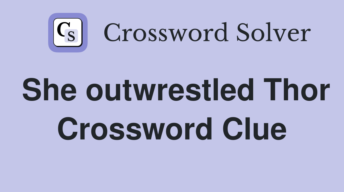 She outwrestled Thor Crossword Clue
