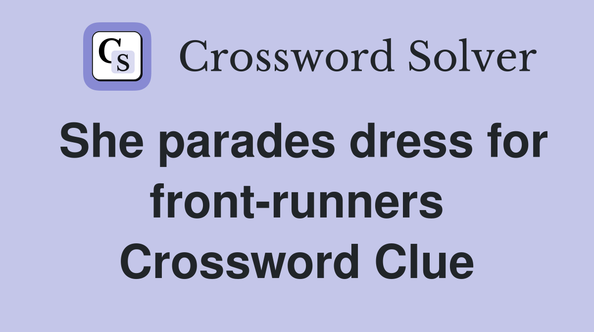 She parades dress for front-runners Crossword Clue