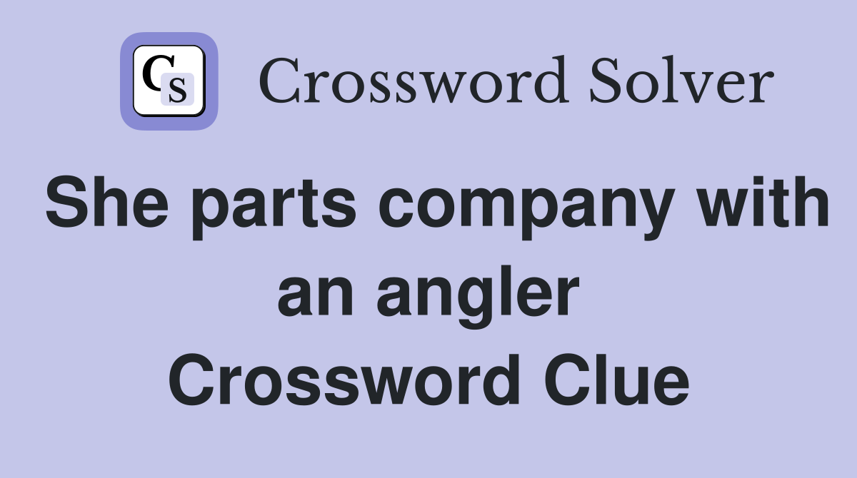 She parts company with an angler Crossword Clue