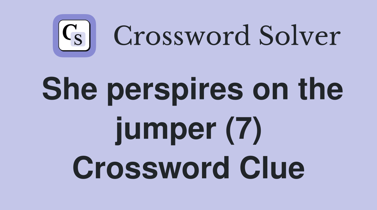 She perspires on the jumper (7) Crossword Clue
