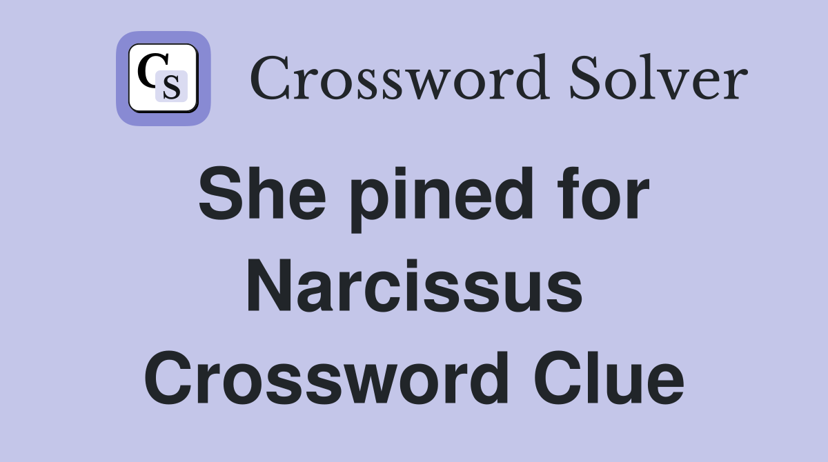 She pined for Narcissus Crossword Clue