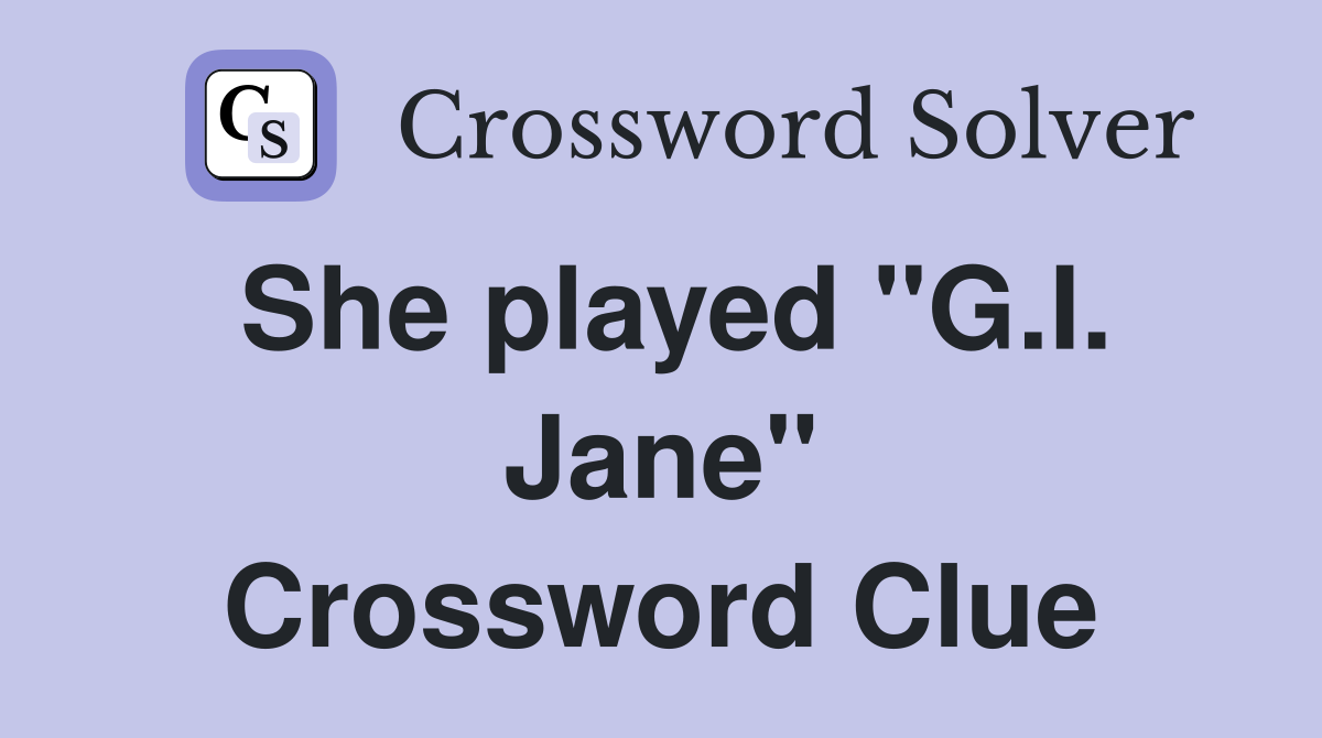 She played "G.I. Jane" Crossword Clue