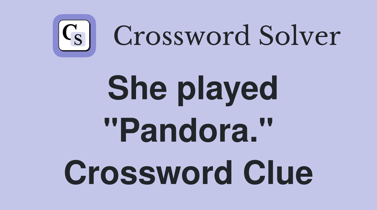 She played "Pandora." Crossword Clue