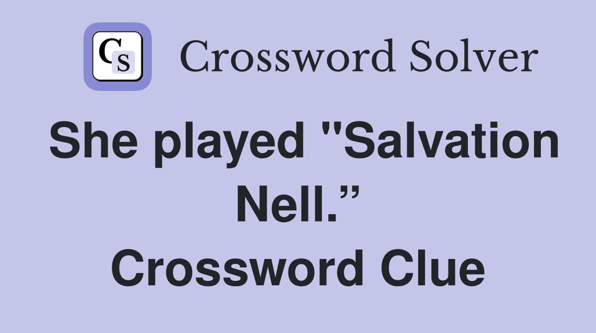 She played "Salvation Nell.” Crossword Clue