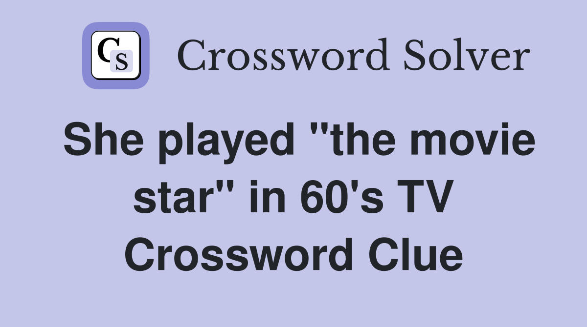 She played "the movie star" in 60's TV Crossword Clue