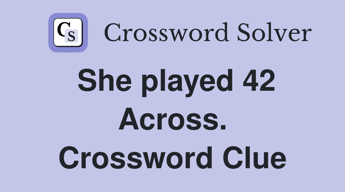 She played 42 Across. Crossword Clue