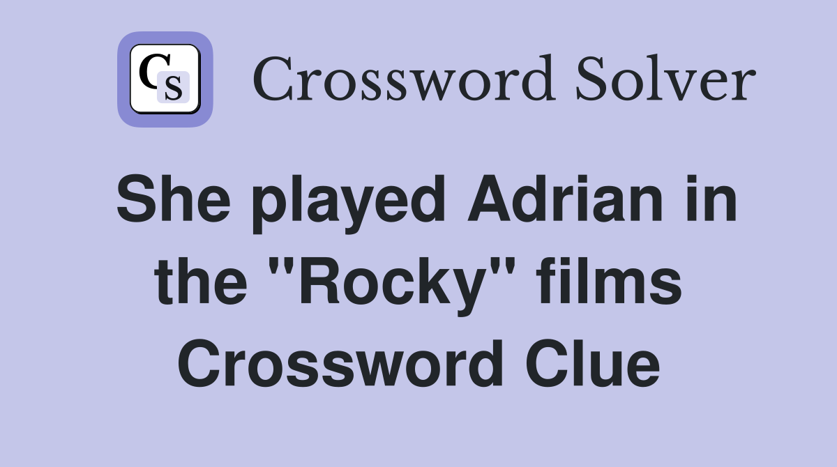 She played Adrian in the "Rocky" films Crossword Clue