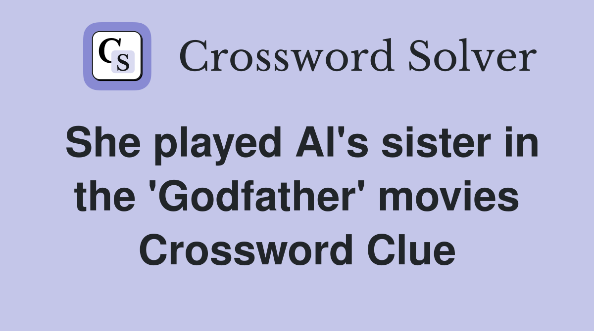 She played Al's sister in the 'Godfather' movies Crossword Clue