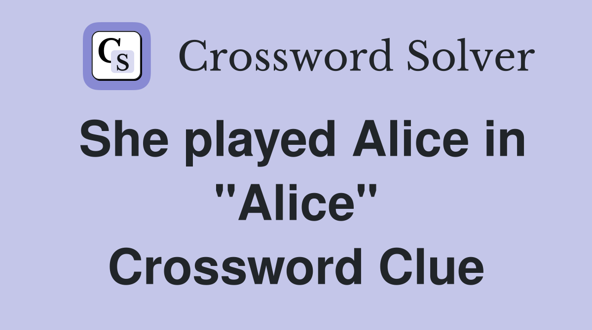 She played Alice in "Alice" Crossword Clue