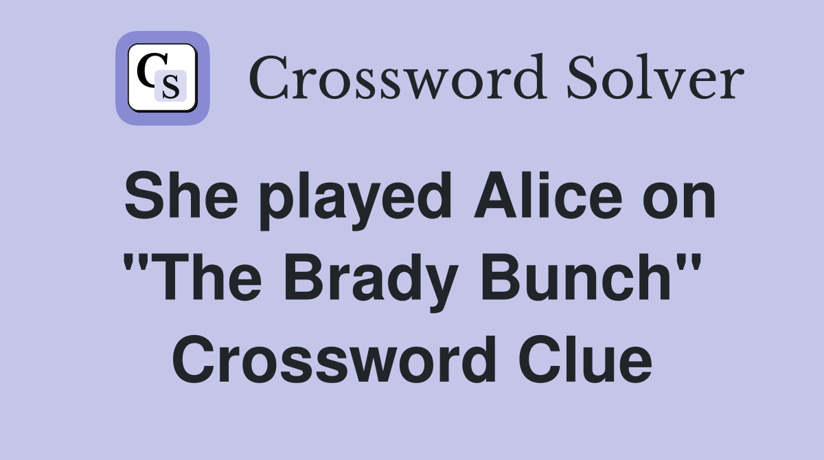 She played Alice on "The Brady Bunch" Crossword Clue