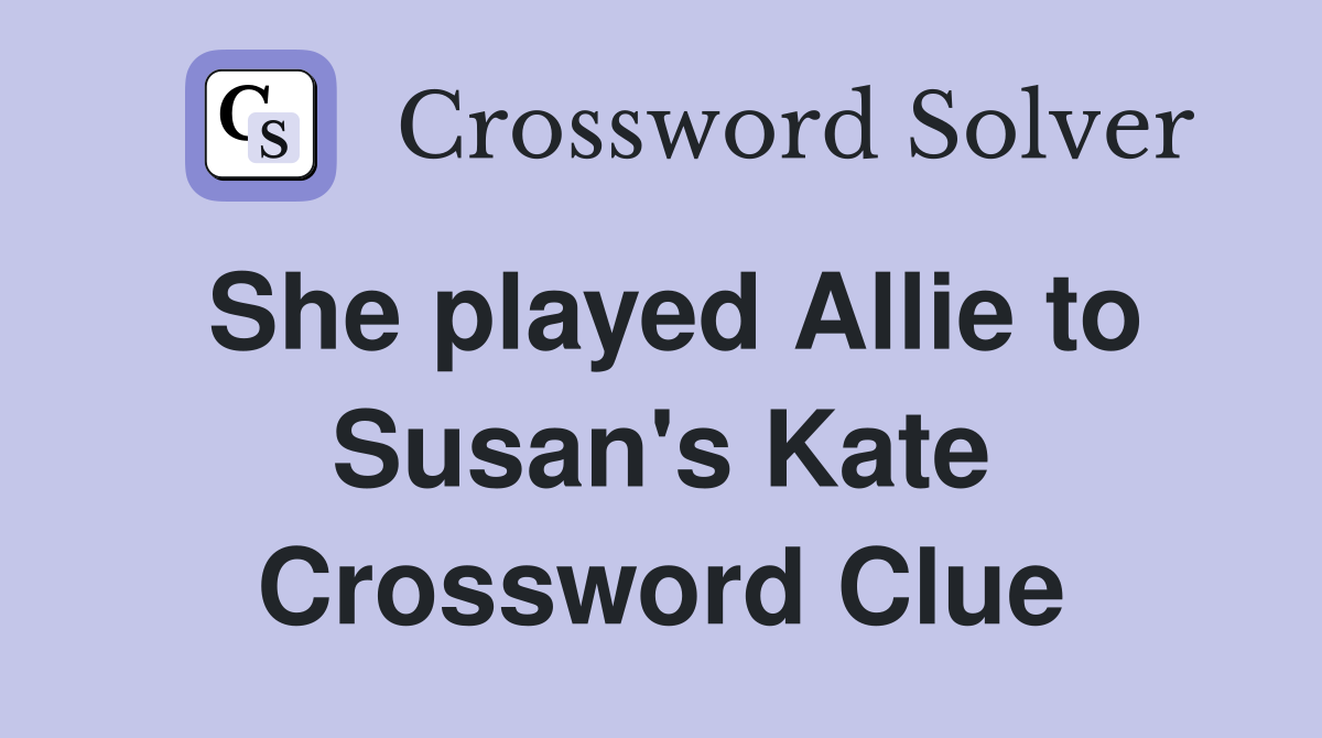 She played Allie to Susan's Kate Crossword Clue
