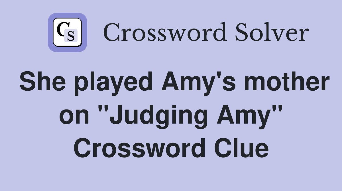 She played Amy's mother on "Judging Amy" Crossword Clue