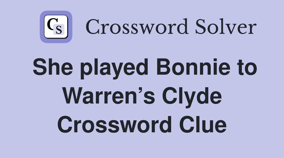 She played Bonnie to Warren’s Clyde Crossword Clue