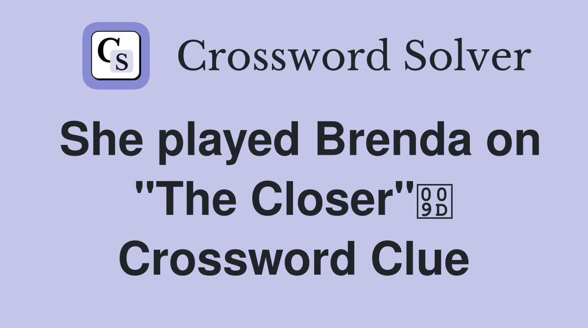 She played Brenda on "The Closer" Crossword Clue