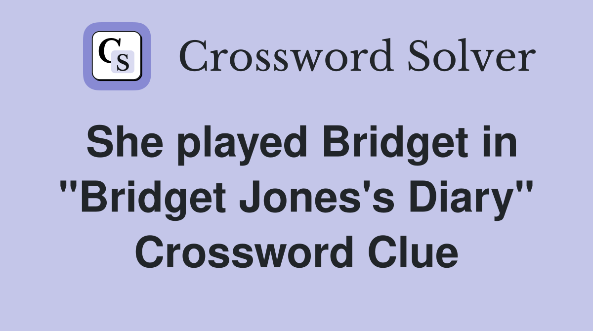 She played Bridget in "Bridget Jones's Diary" Crossword Clue