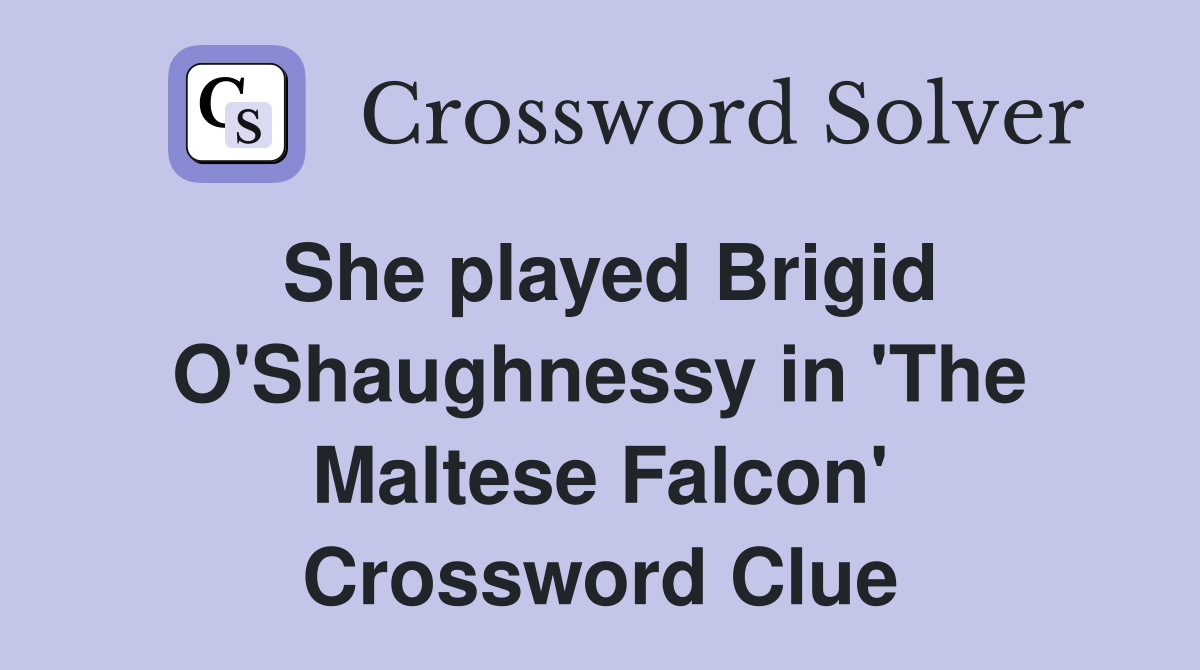 She played Brigid O'Shaughnessy in 'The Maltese Falcon' Crossword Clue