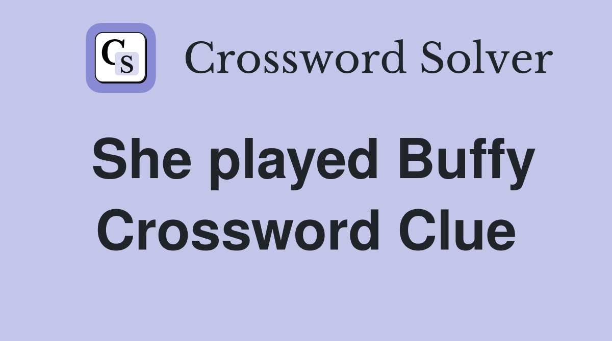 She played Buffy Crossword Clue
