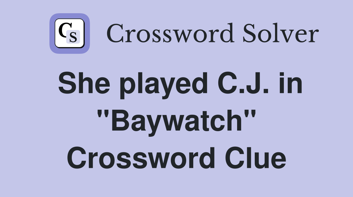 She played C.J. in "Baywatch" Crossword Clue