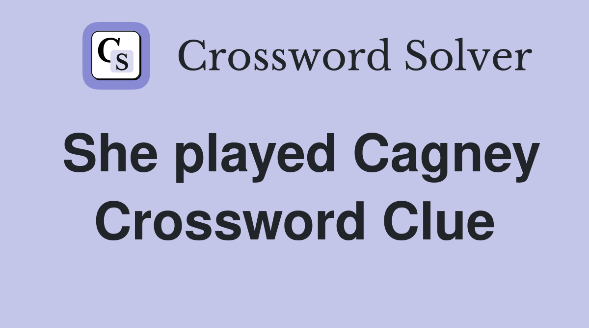 She played Cagney Crossword Clue