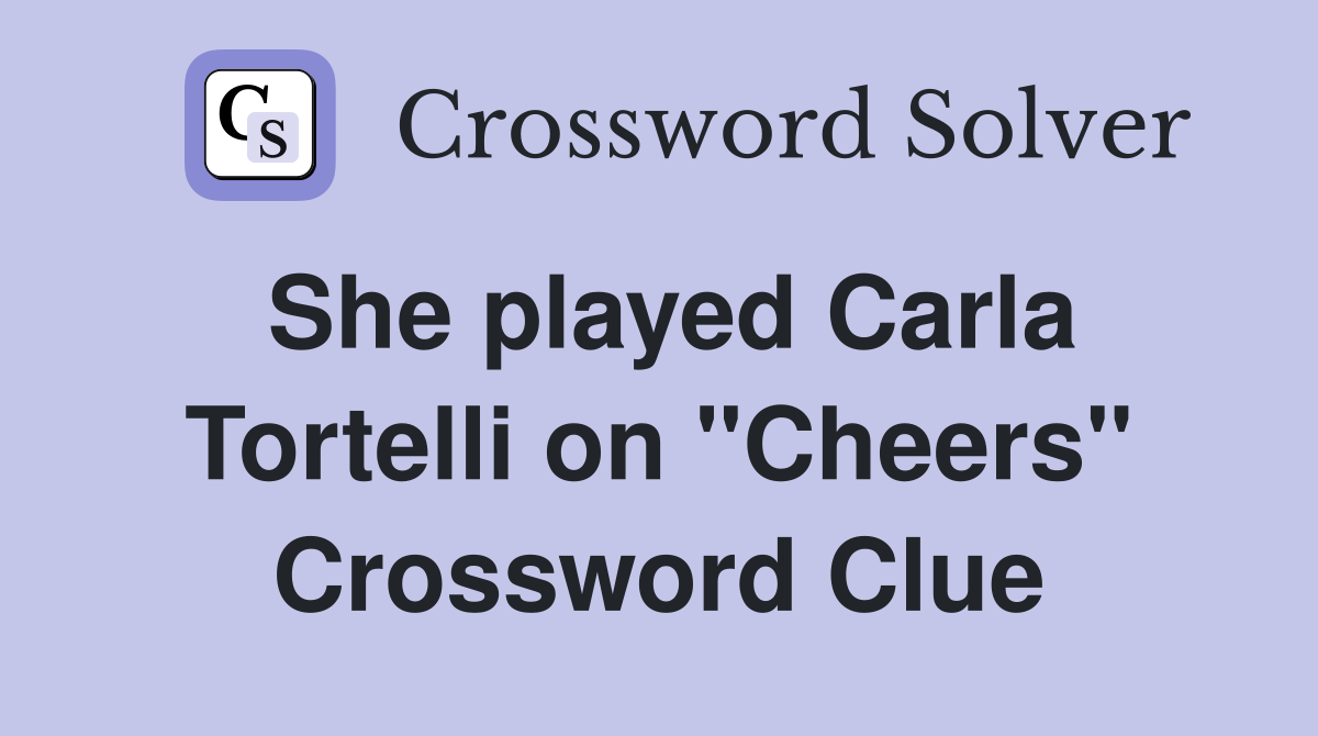 She played Carla Tortelli on "Cheers" Crossword Clue