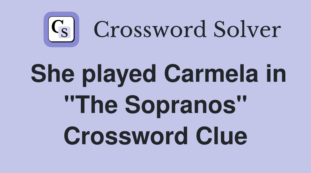 She played Carmela in "The Sopranos" Crossword Clue