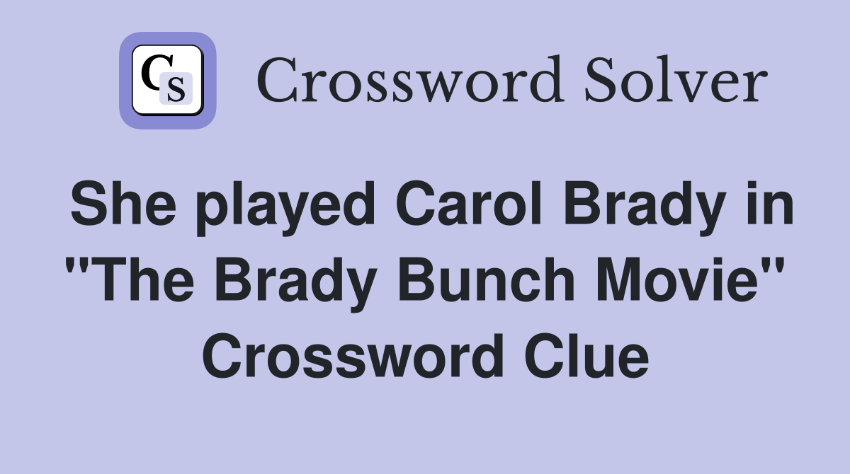 She played Carol Brady in "The Brady Bunch Movie" Crossword Clue