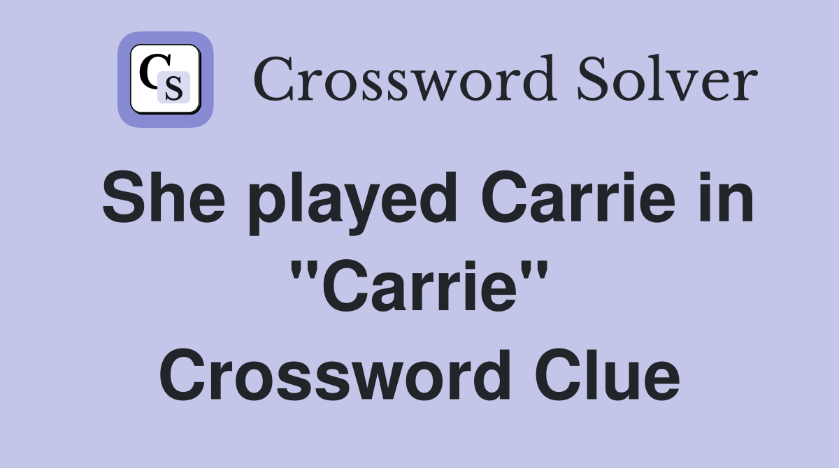 She played Carrie in "Carrie" Crossword Clue