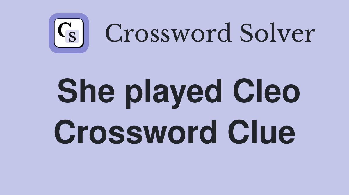 She played Cleo Crossword Clue