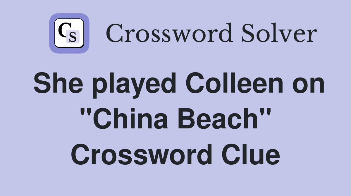 She played Colleen on "China Beach" Crossword Clue