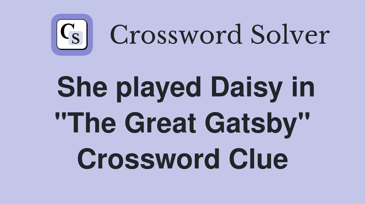She played Daisy in "The Great Gatsby" Crossword Clue
