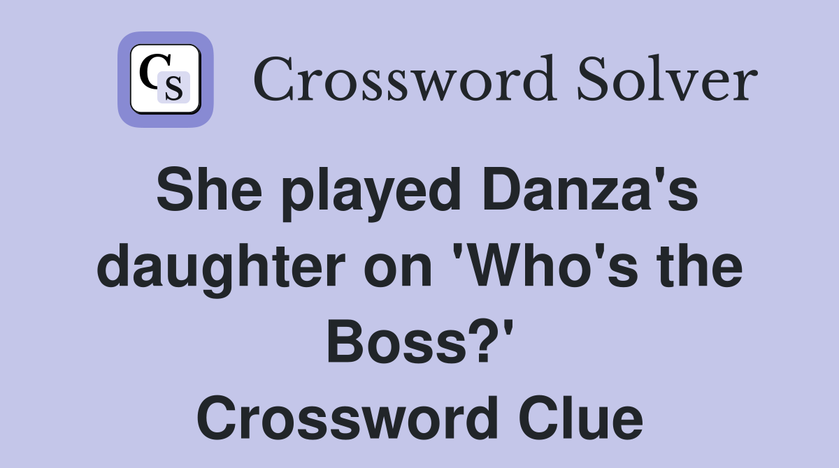 She played Danza's daughter on 'Who's the Boss?' Crossword Clue