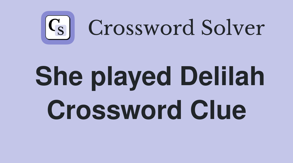 She played Delilah Crossword Clue